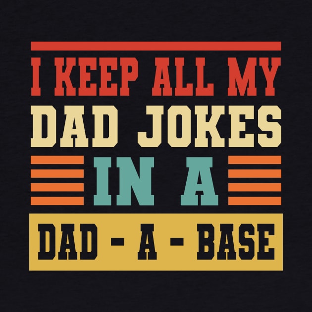 i keep all my dad jokes in a dad a base by GS
